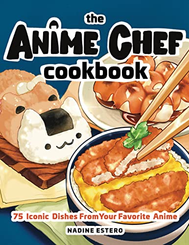 The Anime Chef Cookbook: 75 Iconic Dishes from Your Favorite Anime - Hardcover-0
