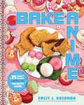 Bake Anime: 75 Sweet Recipes Spotted In--And Inspired By--Your Favorite Anime (a Cookbook) - Hardcover-0