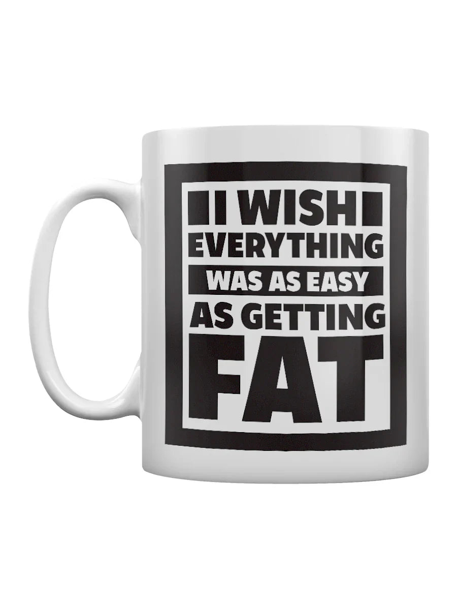 I Wish Everything Was As Easy As Getting Fat Mug