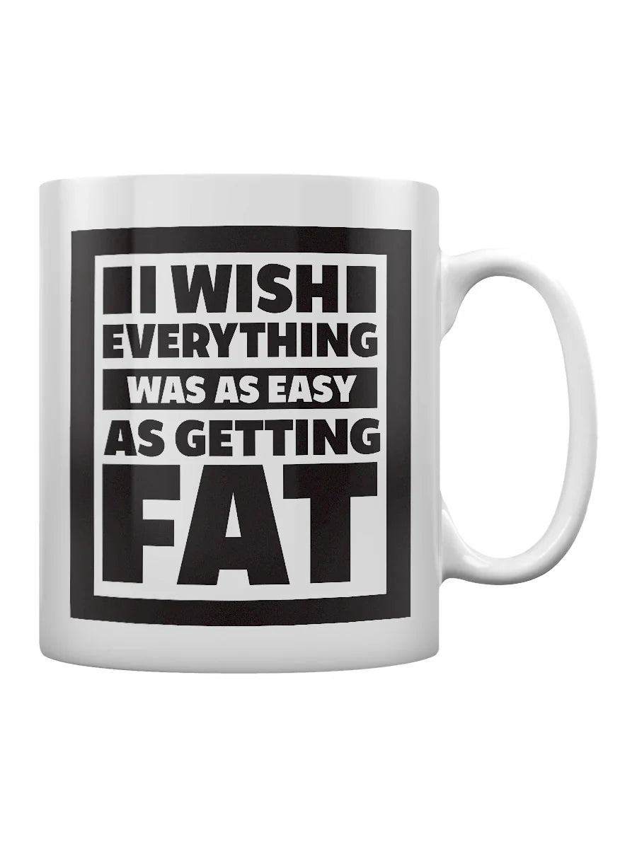 I Wish Everything Was As Easy As Getting Fat Mug