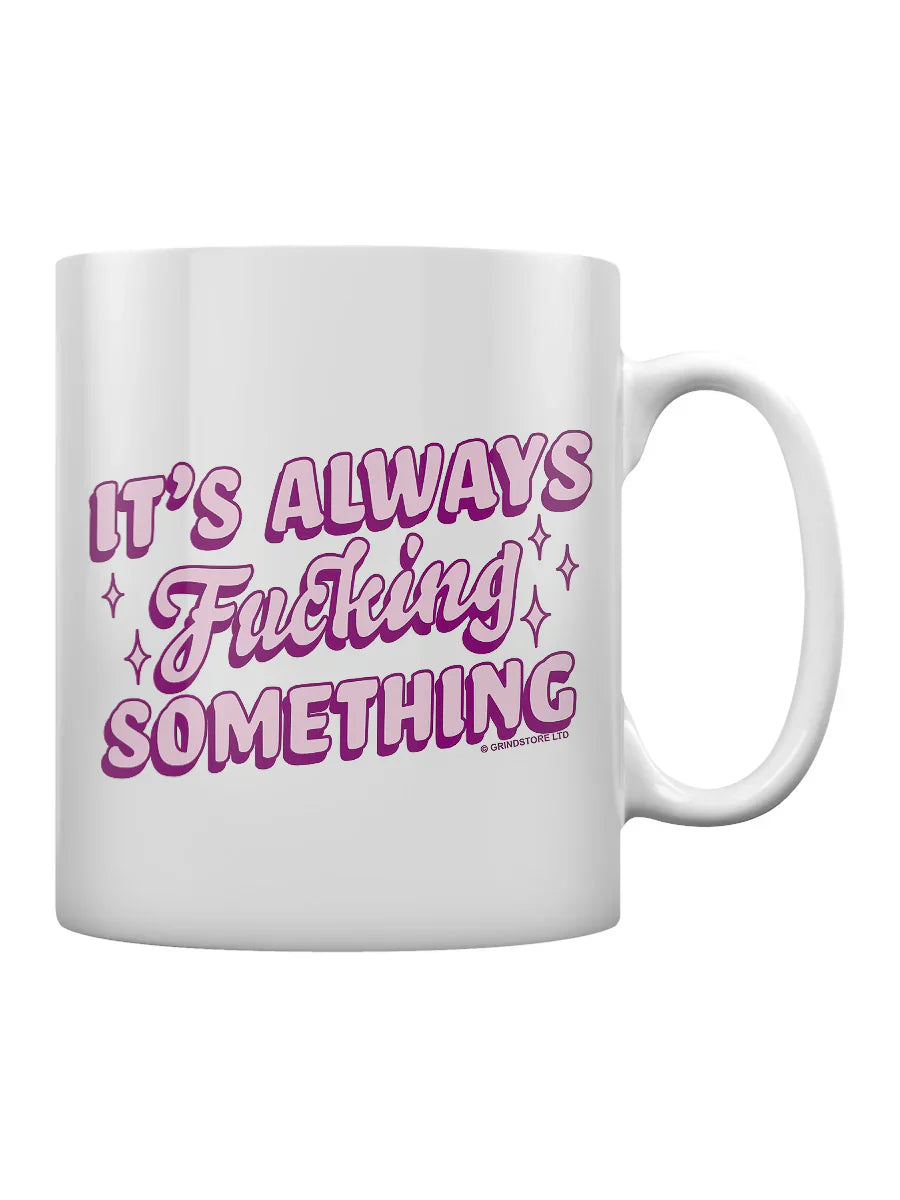 It's Always F$%king Something Mug