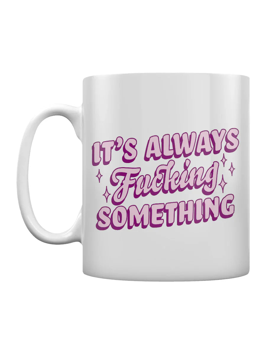 It's Always F$%king Something Mug