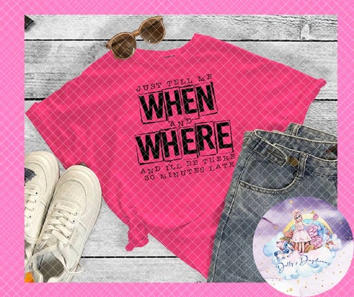 Tell me when and where T-Shirt