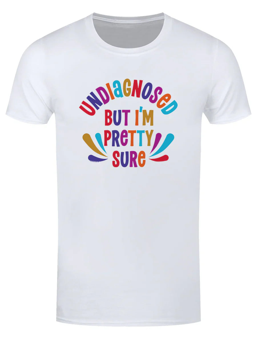 Undiagnosed But I'm Pretty Sure White T-Shirt